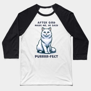 White Long Hair cat funny graphic t-shirt of cat saying "After God made me, he said Purrrr-fect." Baseball T-Shirt